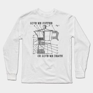 give me coffee or give me death Long Sleeve T-Shirt